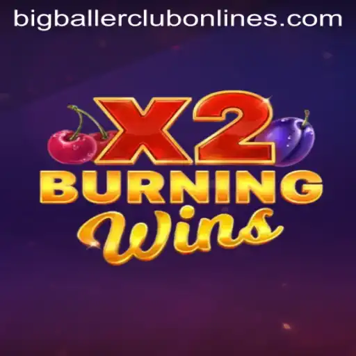 Dive into the Excitement of BurningWinsX2 and the BIG BALLER CLUB